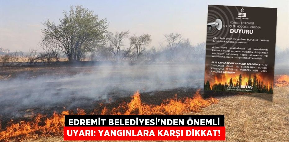 Edremit Belediyesi'nden Önemli Uyarı: Yangınlara Karşı Dikkat!