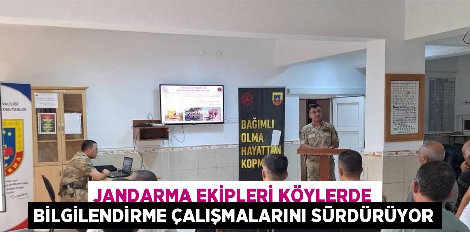 JANDARMA EKİPLERİ KÖYLERDE BİLGİLENDİRME ÇALIŞMALARINI SÜRDÜRÜYOR