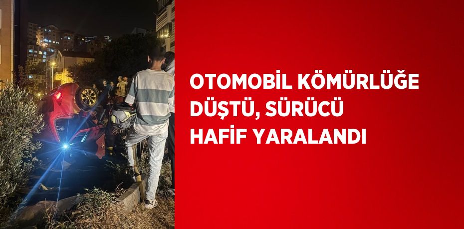 OTOMOBİL KÖMÜRLÜĞE DÜŞTÜ, SÜRÜCÜ HAFİF YARALANDI