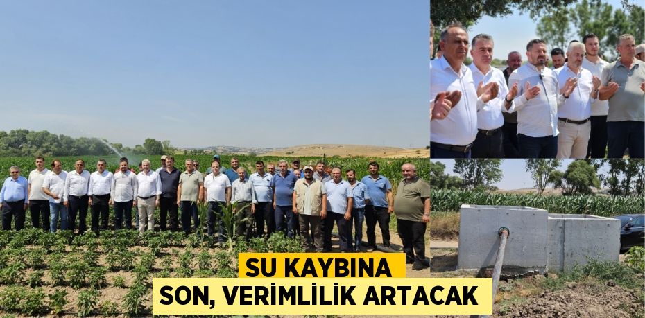 Su Kaybına Son, Verimlilik Artacak