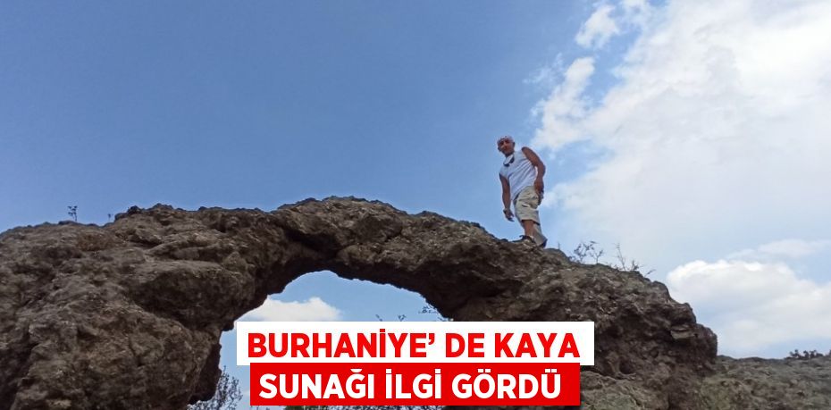 BURHANİYE’ DE KAYA SUNAĞI İLGİ GÖRDÜ