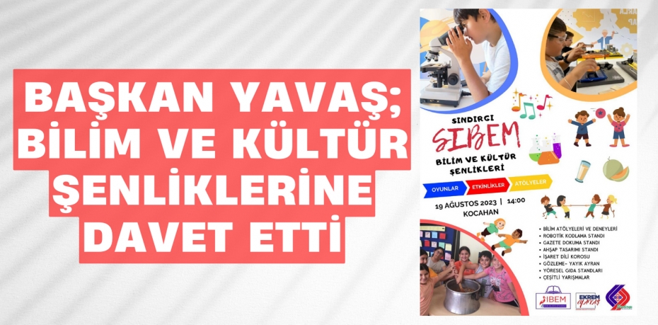 BAŞKAN YAVAŞ; BİLİM VE KÜLTÜR ŞENLİKLERİNE DAVET ETTİ