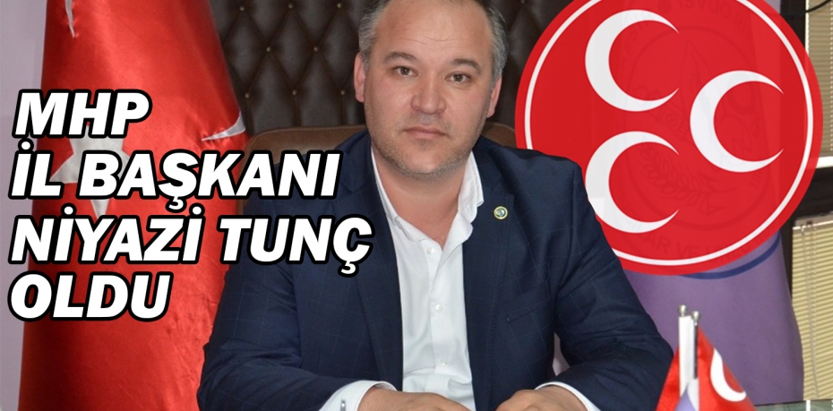 MHP İL BAŞKANI NİYAZİ TUNÇ OLDU