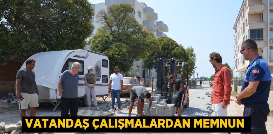 VATANDAŞ ÇALIŞMALARDAN MEMNUN