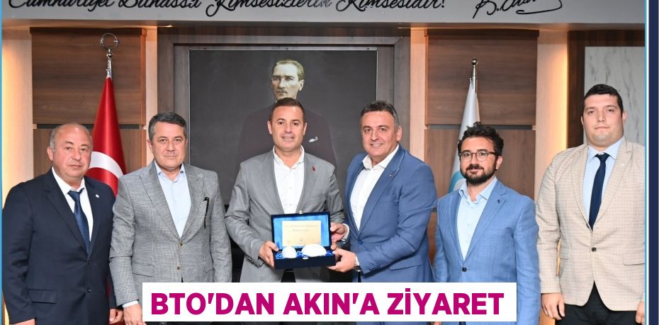 BTO’DAN AKIN’A ZİYARET