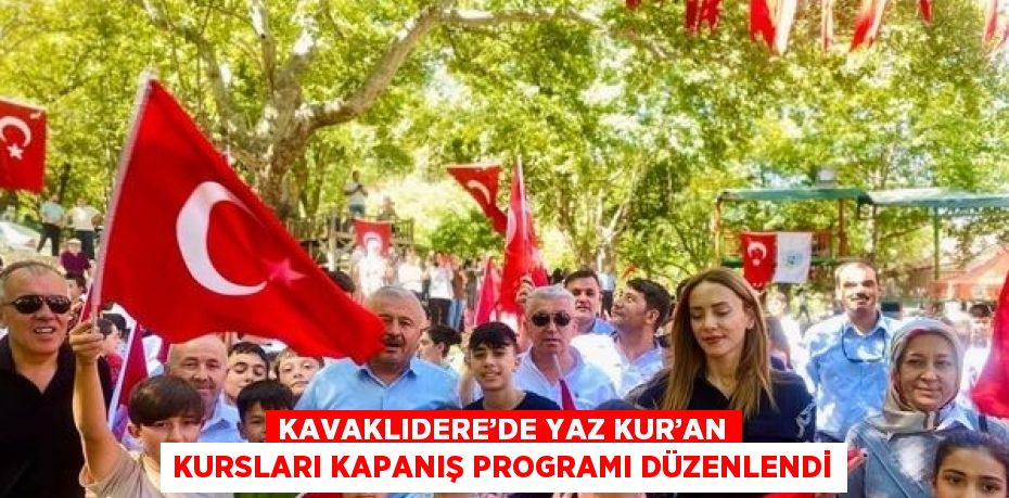 KAVAKLIDERE’DE YAZ KUR’AN KURSLARI KAPANIŞ PROGRAMI DÜZENLENDİ