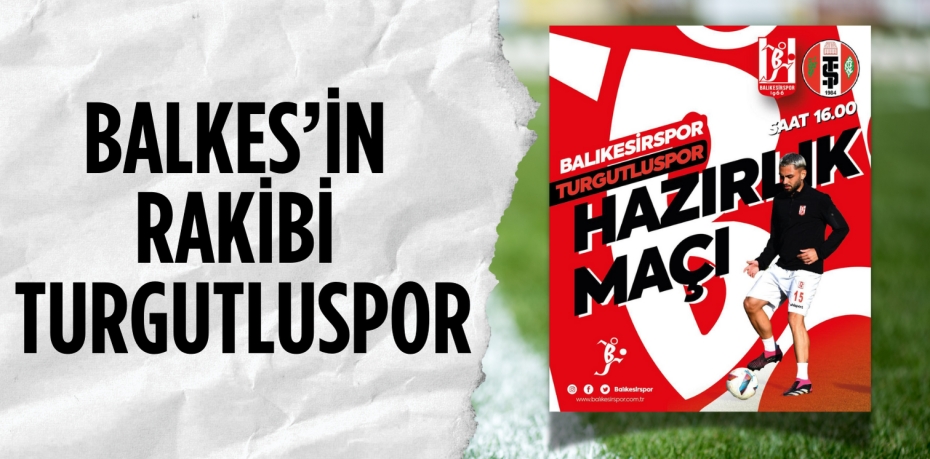 BALKES’İN RAKİBİ TURGUTLUSPOR