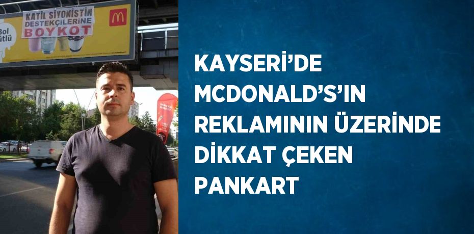 KAYSERİ’DE MCDONALD’S’IN REKLAMININ ÜZERİNDE DİKKAT ÇEKEN PANKART