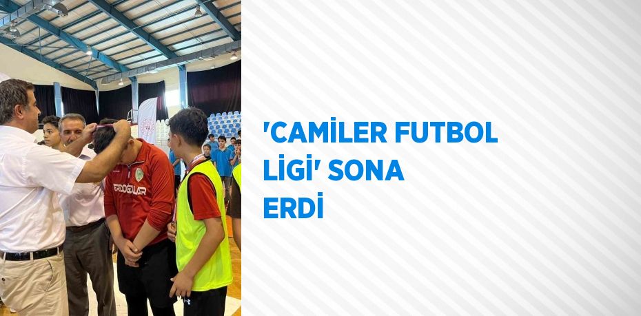 'CAMİLER FUTBOL LİGİ' SONA ERDİ