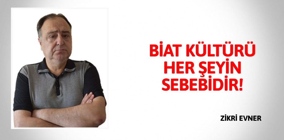 BİAT KÜLTÜRÜ HER ŞEYİN SEBEBİDİR!