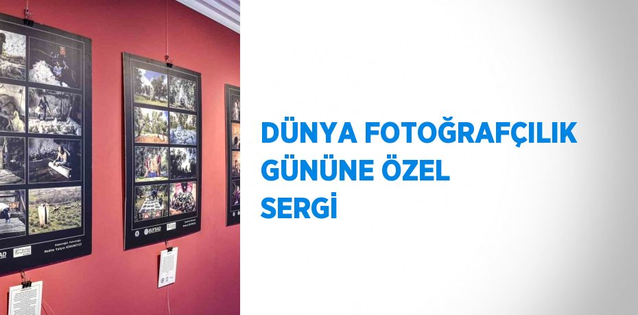 DÜNYA FOTOĞRAFÇILIK GÜNÜNE ÖZEL SERGİ