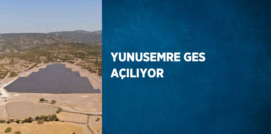 YUNUSEMRE GES AÇILIYOR