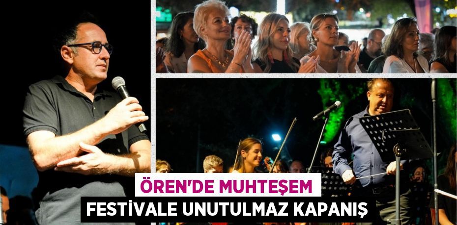 ÖREN’DE MUHTEŞEM FESTİVALE UNUTULMAZ KAPANIŞ