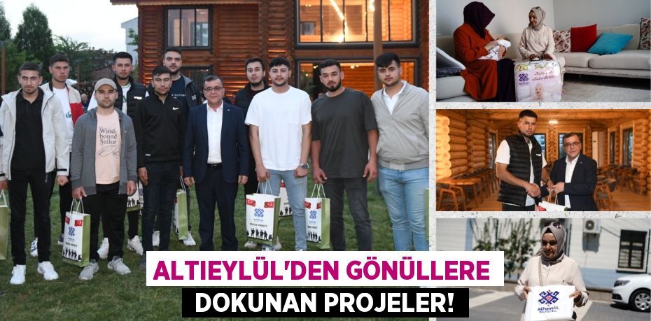 ALTIEYLÜL’DEN GÖNÜLLERE  DOKUNAN PROJELER!