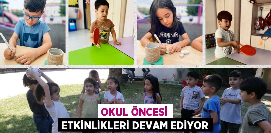 OKUL ÖNCESİ ETKİNLİKLERİ DEVAM EDİYOR