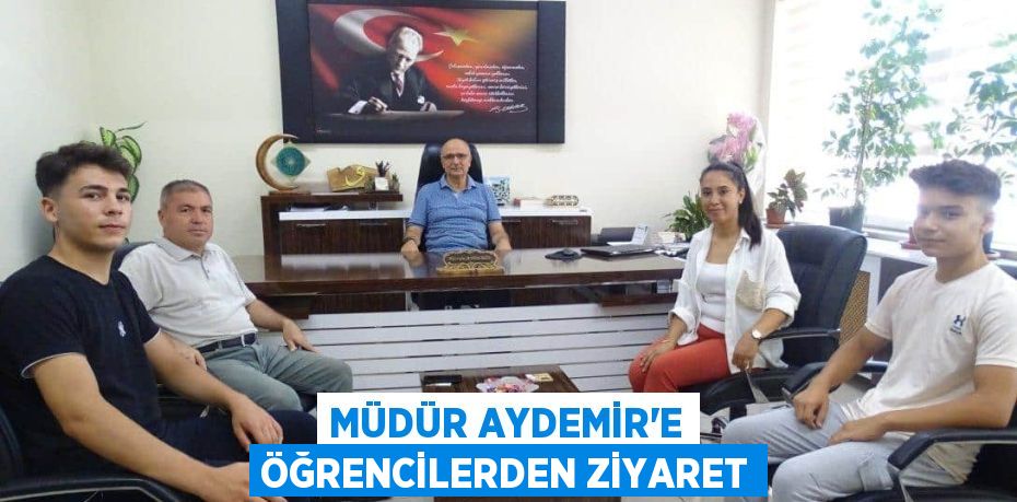 MÜDÜR AYDEMİR’E ÖĞRENCİLERDEN ZİYARET