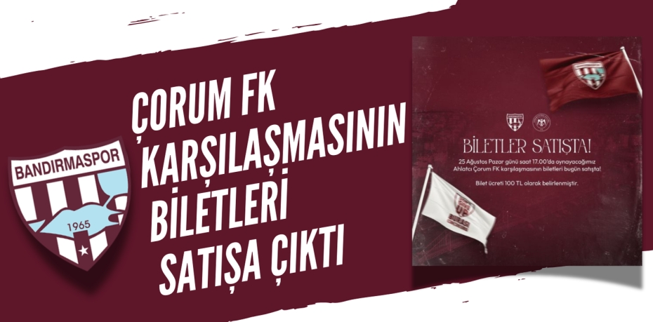 ÇORUM FK KARŞILAŞMASININ BİLETLERİ SATIŞA ÇIKTI