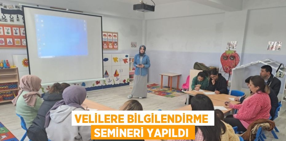 VELİLERE BİLGİLENDİRME SEMİNERİ YAPILDI