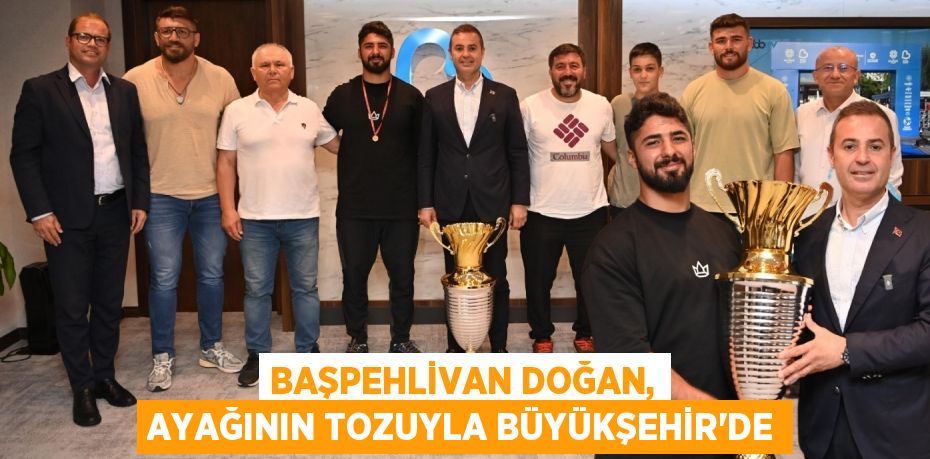 Başpehlivan Doğan, ayağının tozuyla Büyükşehir’de