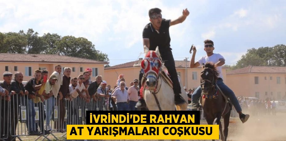 İVRİNDİ’DE RAHVAN AT YARIŞMALARI COŞKUSU