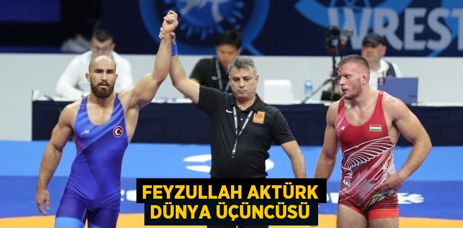 FEYZULLAH AKTÜRK DÜNYA ÜÇÜNCÜSÜ