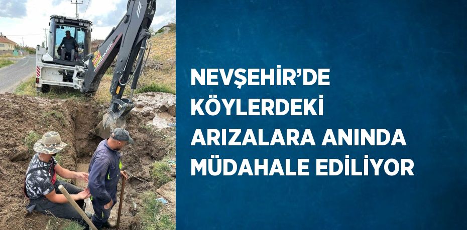 NEVŞEHİR’DE KÖYLERDEKİ ARIZALARA ANINDA MÜDAHALE EDİLİYOR