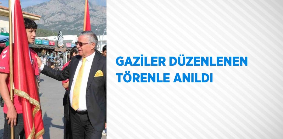 GAZİLER DÜZENLENEN TÖRENLE ANILDI