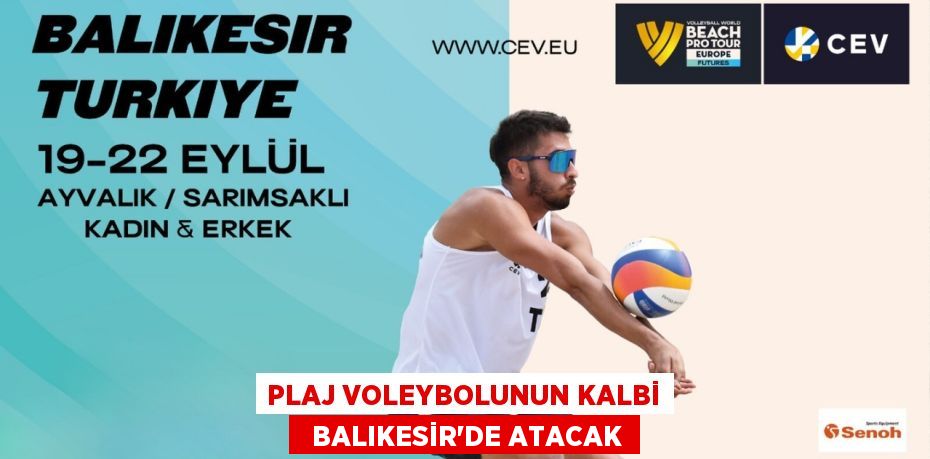 PLAJ VOLEYBOLUNUN KALBİ   BALIKESİR’DE ATACAK