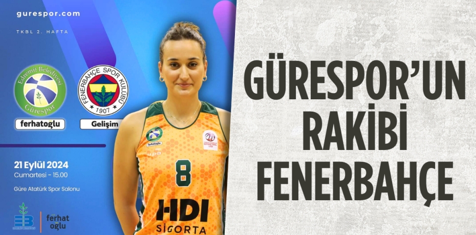 GÜRESPOR’UN RAKİBİ FENERBAHÇE