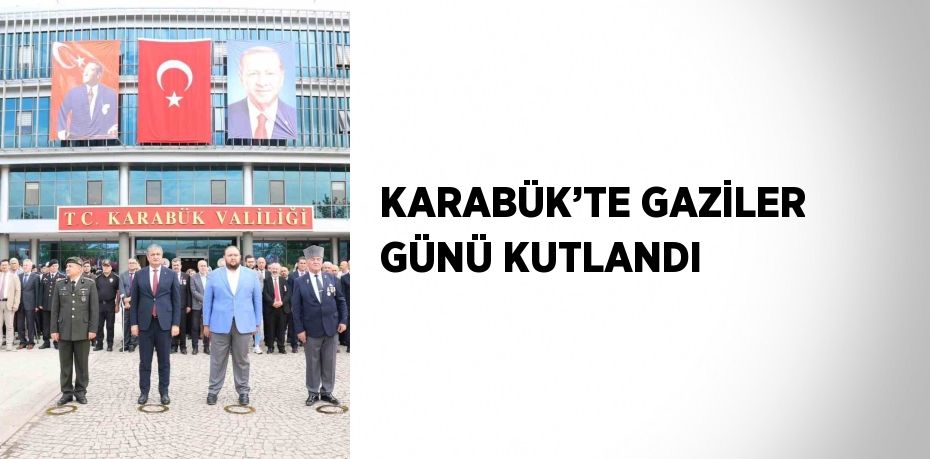 KARABÜK’TE GAZİLER GÜNÜ KUTLANDI