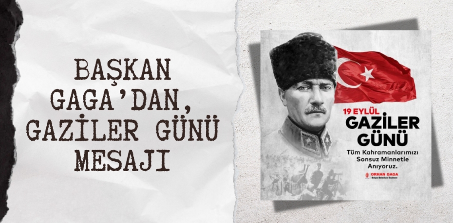 BAŞKAN GAGA’DAN, GAZİLER GÜNÜ MESAJI