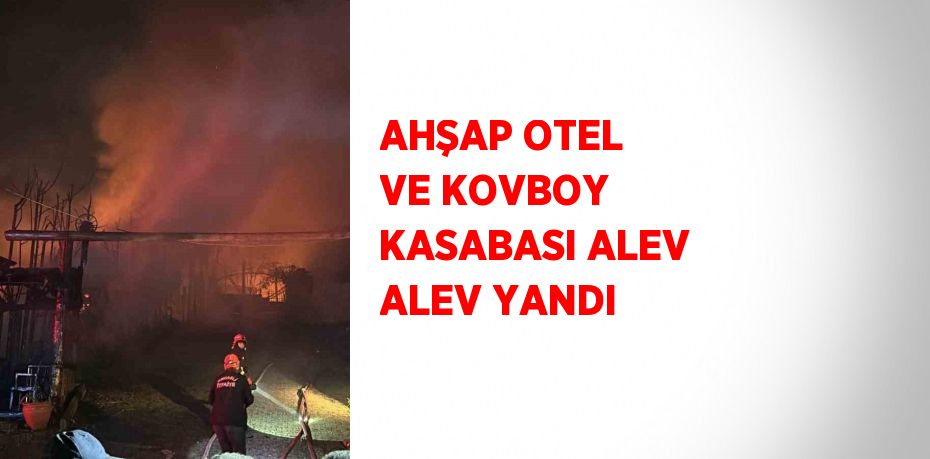 AHŞAP OTEL VE KOVBOY KASABASI ALEV ALEV YANDI