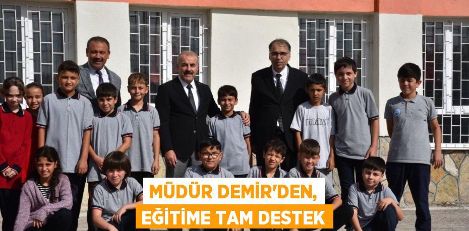 MÜDÜR DEMİR'DEN, EĞİTİME TAM DESTEK