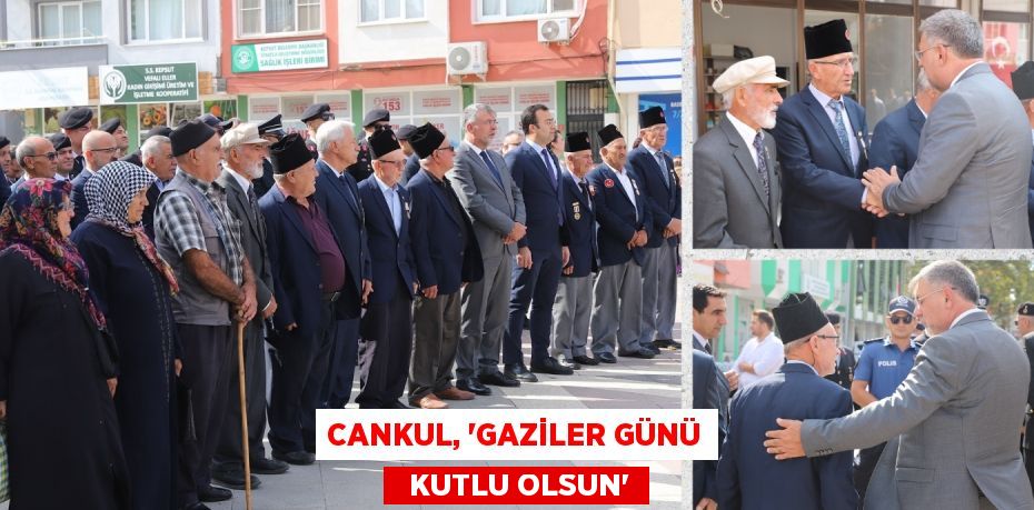 CANKUL, “GAZİLER GÜNÜ   KUTLU OLSUN”