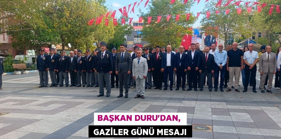 BAŞKAN DURU’DAN,   GAZİLER GÜNÜ MESAJI