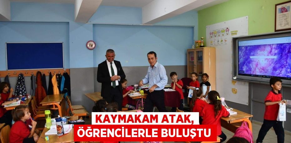 KAYMAKAM ATAK, ÖĞRENCİLERLE BULUŞTU