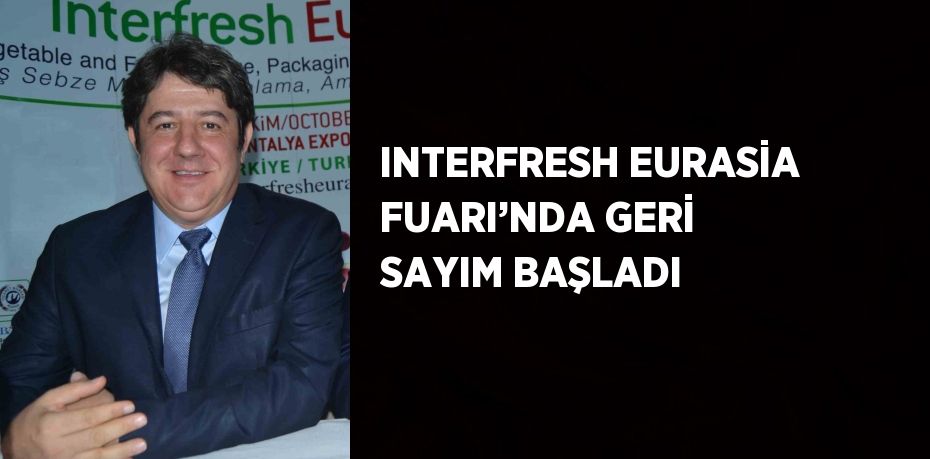 INTERFRESH EURASİA FUARI’NDA GERİ SAYIM BAŞLADI