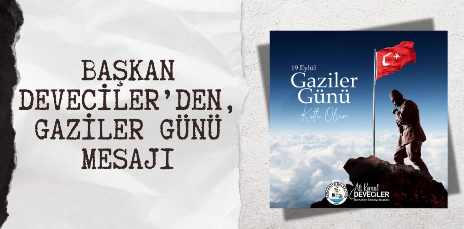 BAŞKAN DEVECİLER’DEN, GAZİLER GÜNÜ MESAJI