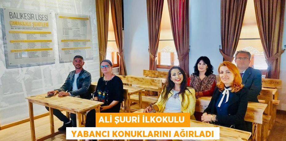 ALİ ŞUURİ İLKOKULU  YABANCI KONUKLARINI AĞIRLADI