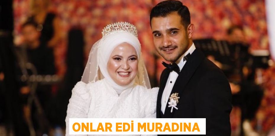 ONLAR EDİ MURADINA