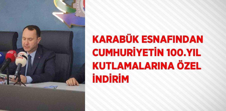 KARABÜK ESNAFINDAN CUMHURİYETİN 100.YIL KUTLAMALARINA ÖZEL İNDİRİM