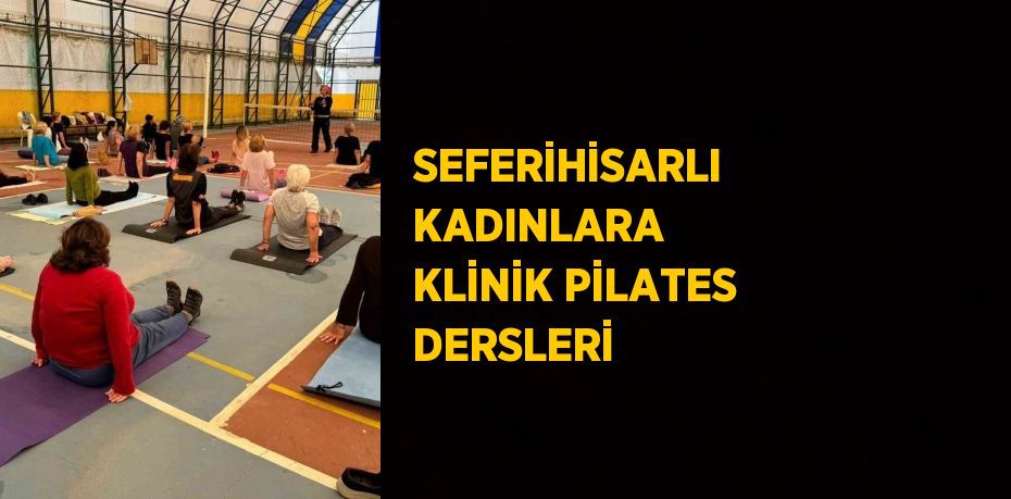 SEFERİHİSARLI KADINLARA KLİNİK PİLATES DERSLERİ