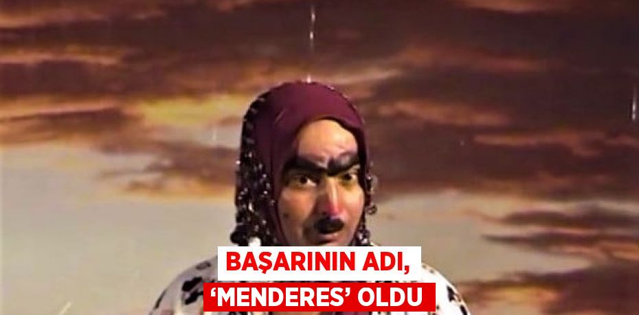 BAŞARININ ADI, ‘MENDERES’ OLDU