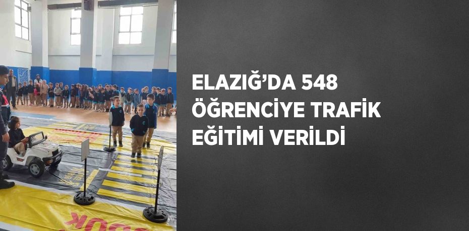 ELAZIĞ’DA 548 ÖĞRENCİYE TRAFİK EĞİTİMİ VERİLDİ