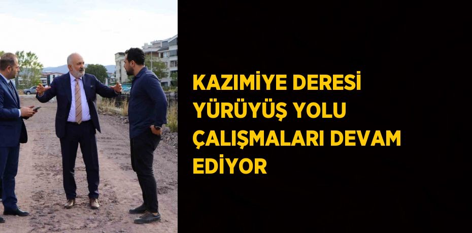 KAZIMİYE DERESİ YÜRÜYÜŞ YOLU ÇALIŞMALARI DEVAM EDİYOR