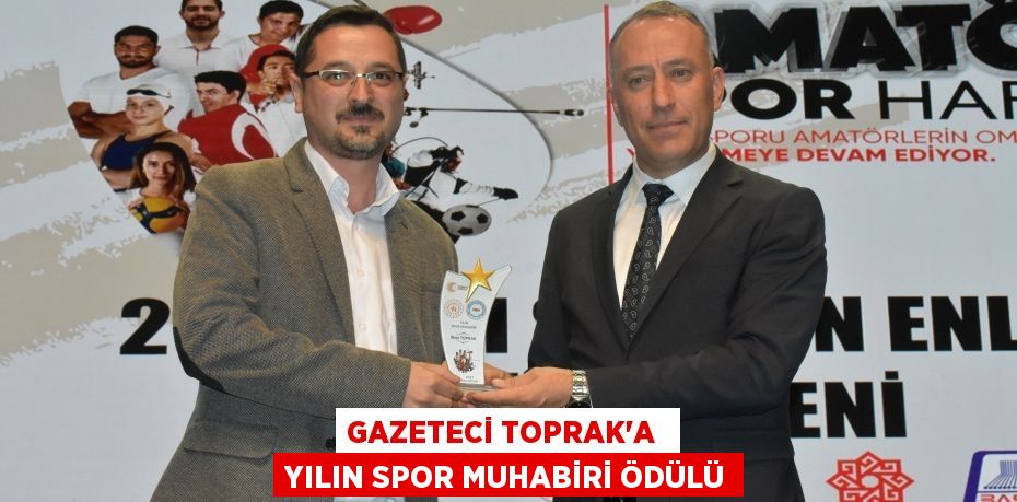 GAZETECİ TOPRAK’A  YILIN SPOR MUHABİRİ ÖDÜLÜ