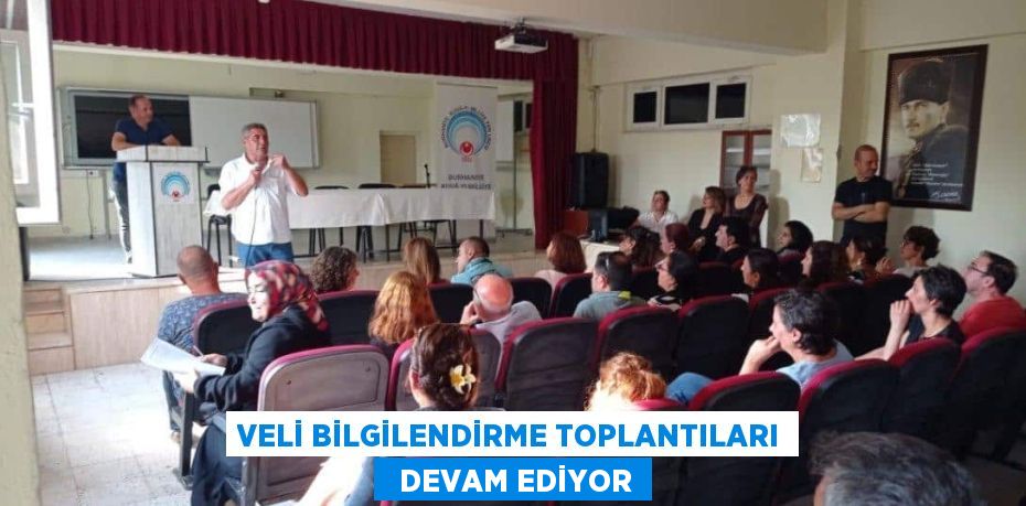 VELİ BİLGİLENDİRME TOPLANTILARI   DEVAM EDİYOR