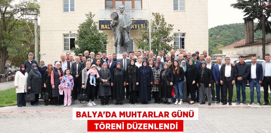 BALYA'DA MUHTARLAR GÜNÜ   TÖRENİ DÜZENLENDİ