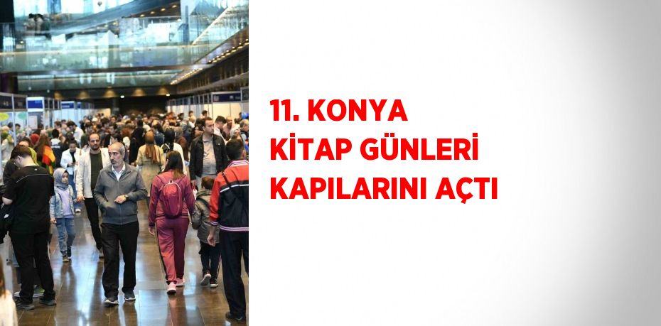 11. KONYA KİTAP GÜNLERİ KAPILARINI AÇTI