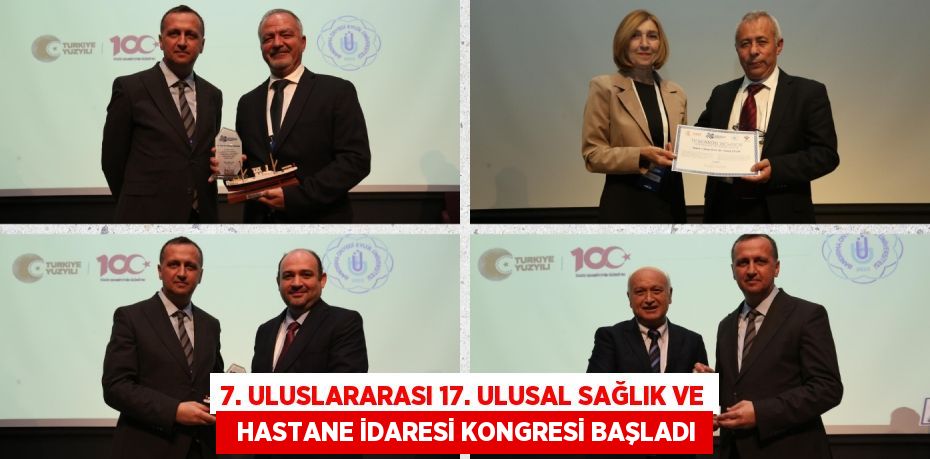 7. ULUSLARARASI 17. ULUSAL SAĞLIK VE   HASTANE İDARESİ KONGRESİ BAŞLADI